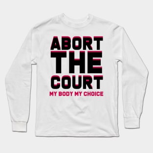 abort the court my body my choice Long Sleeve T-Shirt